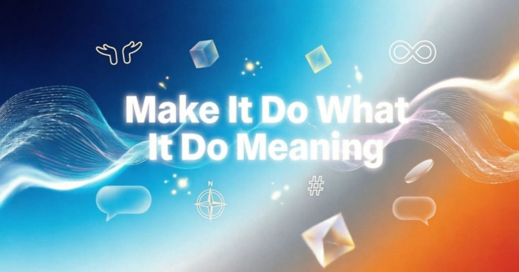 make-it-do-what-it-do-meaning