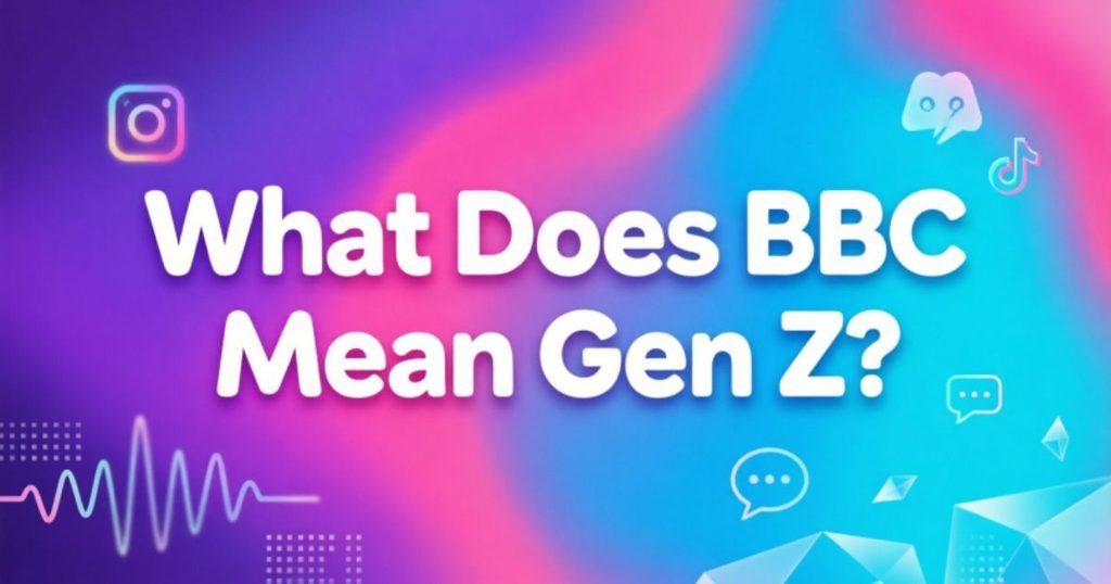 what-does-bbc-mean-gen-z