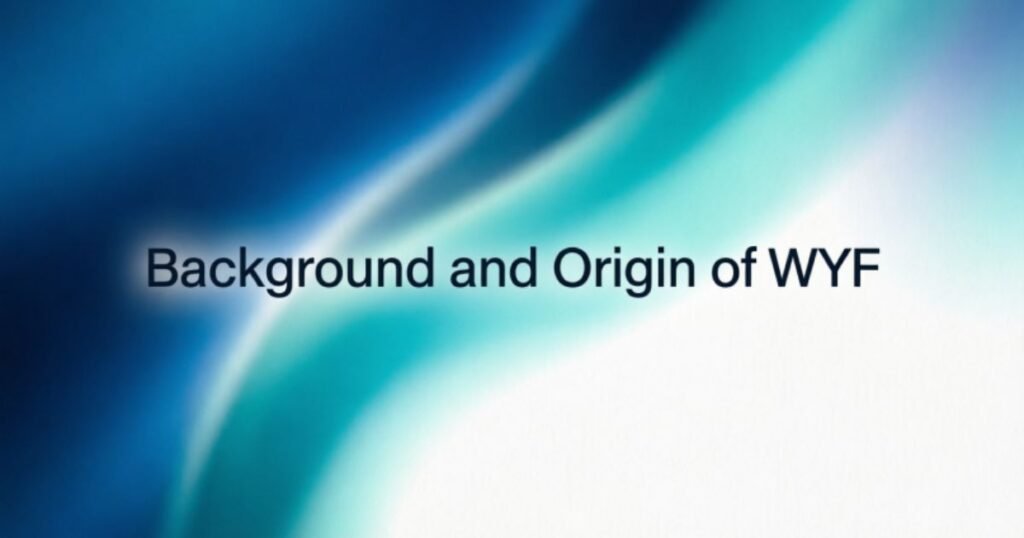 background-and-origin-of-wyf