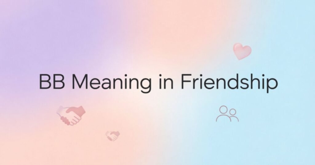 bb-meaning-in-friendship