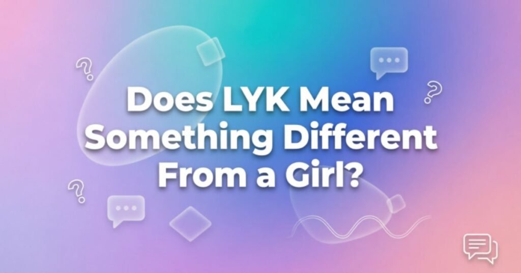 does-lyk-mean-something-different-from-a-girl