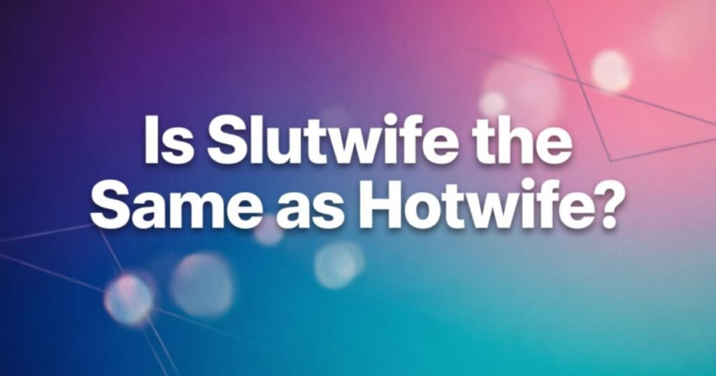 is-slutwife-the-same-as-hotwife