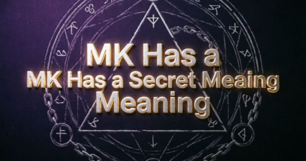 mk-has-a-secret-meaning