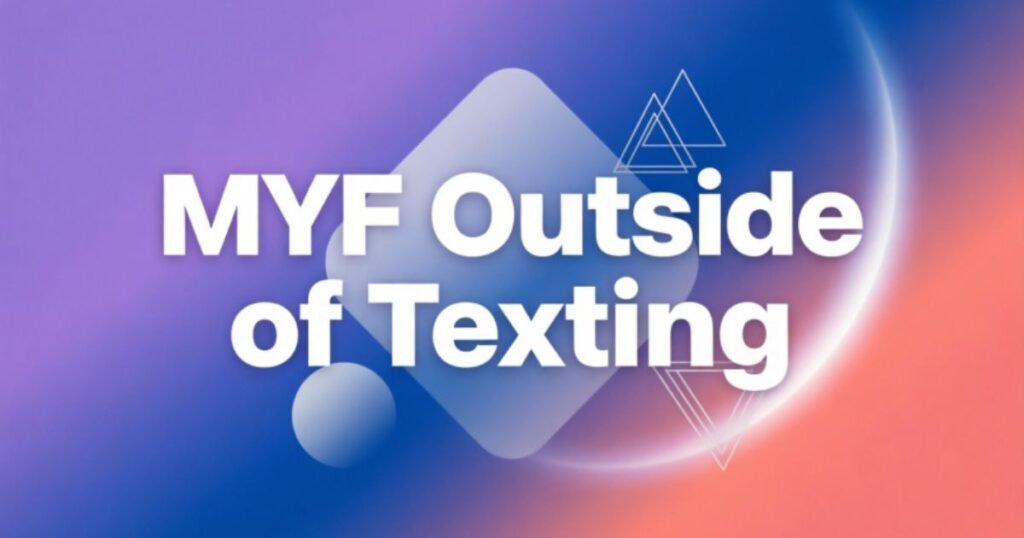 myf-outside-of-texting