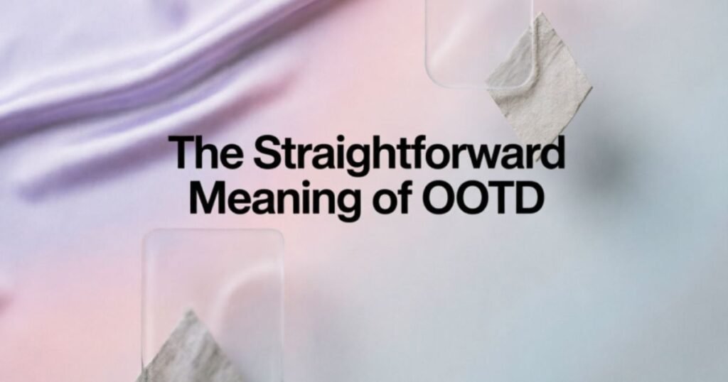 the-straightforward-meaning-of-ootd