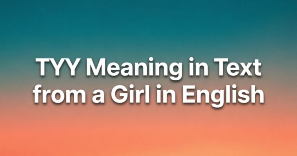 tyy-meaning-in-text-from-a-girl-in-english