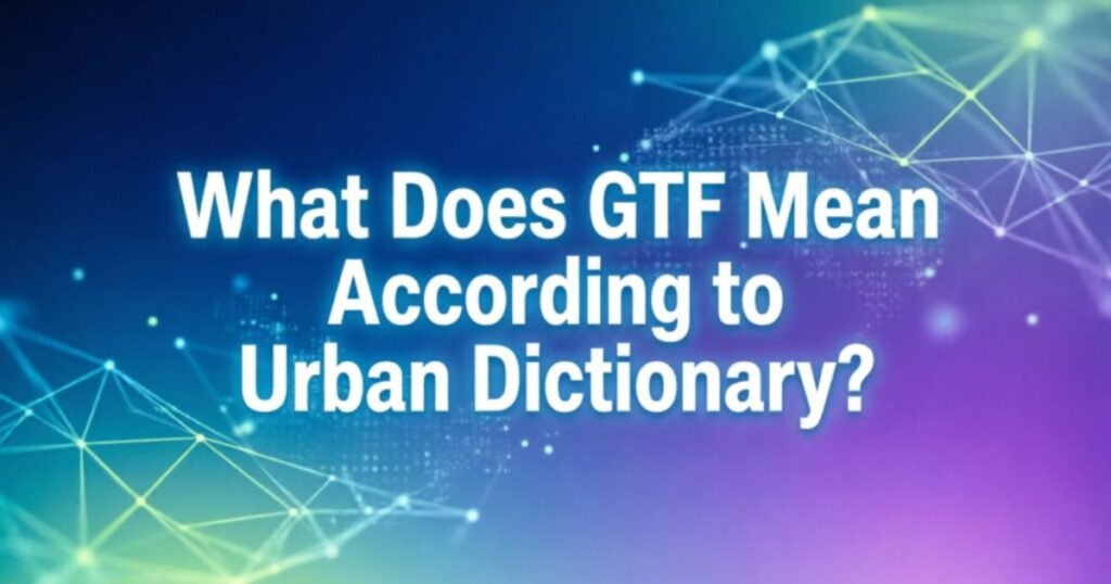what-does-gtf-mean-according-to-urban-dictionary
