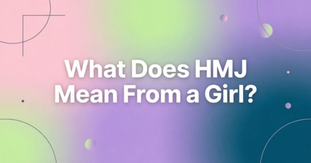what-does-hmj-mean-from-a-girl