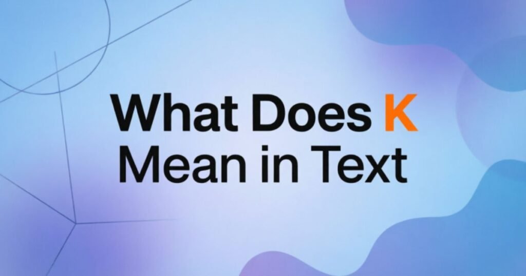 what-does-k-mean-in-text
