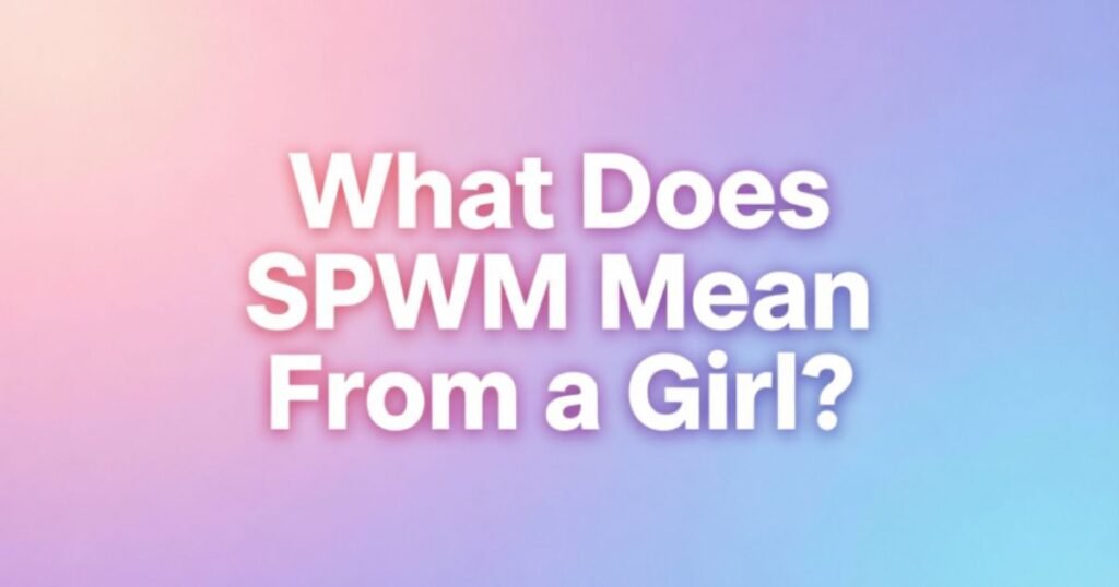 what-does-spwm-mean-from-a-girl