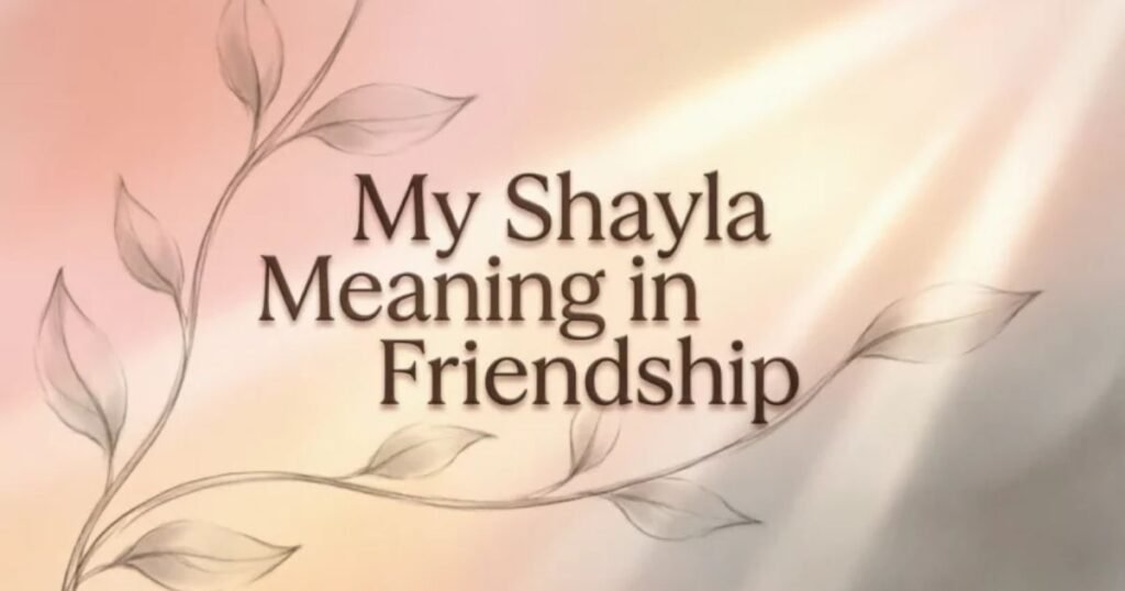 my-shayla-meaning-in-friendship